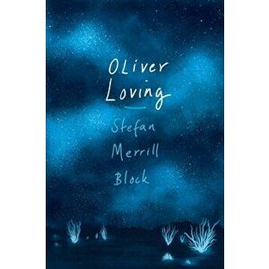 Oliver Loving, Hardback - Stefan Merrill Block imagine