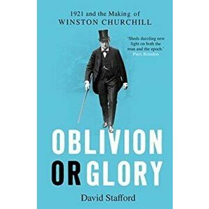 Oblivion or Glory. 1921 and the Making of Winston Churchill, Paperback - David Stafford imagine