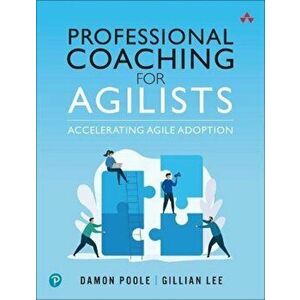 Professional Coaching for Agilists. Accelerating Agile Adoption, Paperback - Gillian Lee imagine