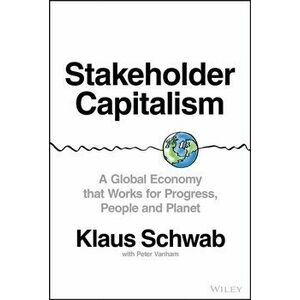 Stakeholder Capitalism. A Global Economy that Works for Progress, People and Planet, Hardback - Peter Vanham imagine