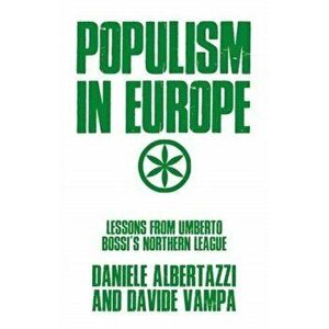 Populism in Europe. Lessons from Umberto Bossi's Northern League, Hardback - Daniele Albertazzi imagine