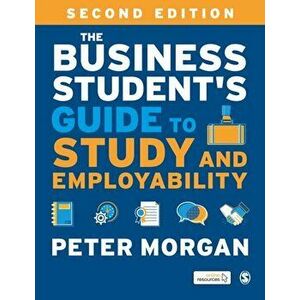 Business Student's Guide to Study and Employability, Hardback - Peter Morgan imagine