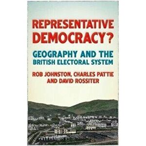 Representative Democracy?. Geography and the British Electoral System, Hardback - David Rossiter imagine