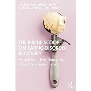 Inside Scoop on Eating Disorder Recovery. Advice from Two Therapists Who Have Been There, Paperback - Jennifer Rollin imagine