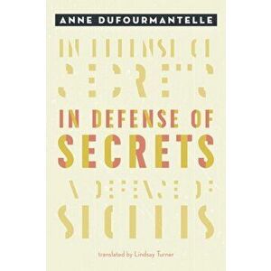 In Defense of Secrets, Paperback - Anne Dufourmantelle imagine
