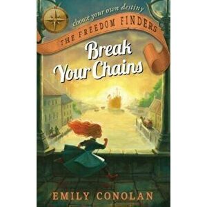 Break Your Chains, Paperback - Emily Conolan imagine