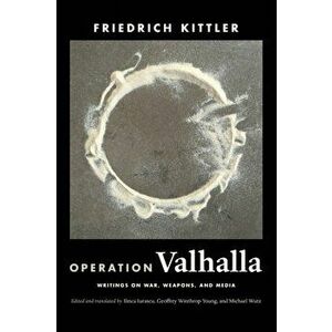 Operation Valhalla. Writings on War, Weapons, and Media, Paperback - Friedrich Kittler imagine