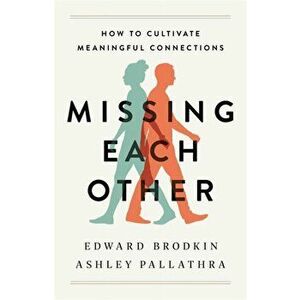 Missing Each Other. How to Cultivate Meaningful Connections, Paperback - Ashley Pallathra imagine