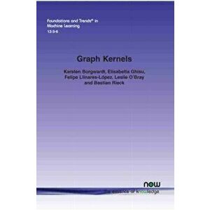Graph Kernels. State-of-the-Art and Future Challenges, Paperback - Bastian Rieck imagine