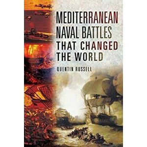 Mediterranean Naval Battles That Changed the World, Hardback - Quentin Russell imagine