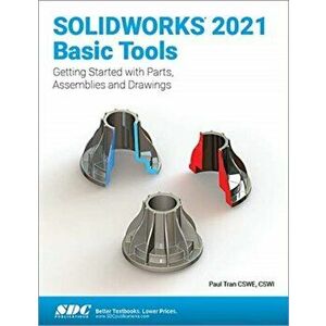 SOLIDWORKS 2021 Basic Tools. Getting started with Parts, Assemblies and Drawings, Paperback - Paul Tran imagine