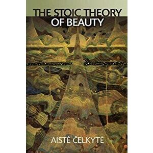Stoic Theory of Beauty, Hardback - Aiste Celkyte imagine