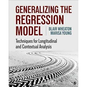 Generalizing the Regression Model. Techniques for Longitudinal and Contextual Analysis, Paperback - Marisa Young imagine
