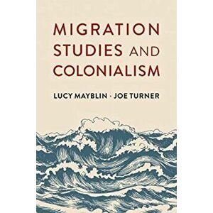 Migration Studies and Colonialism, Paperback - Joe Turner imagine