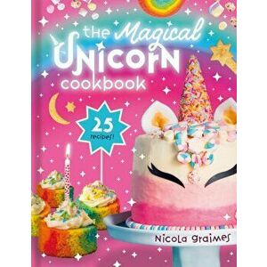 Magical Unicorn Cookbook, Hardback - Nicola Graimes imagine