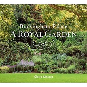 Buckingham Palace: A Royal Garden, Hardback - Claire Masset imagine