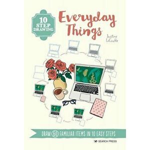 10 Step Drawing: Everyday Things. Draw 60 Familiar Items in 10 Easy Steps, Paperback - Justine Lecouffe imagine