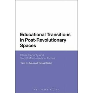 Educational Transitions in Post-Revolutionary Spaces. Islam, Security, and Social Movements in Tunisia, Hardback - Dr Teresa Barton imagine