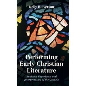 Performing Early Christian Literature. Audience Experience and Interpretation of the Gospels, Hardback - *** imagine