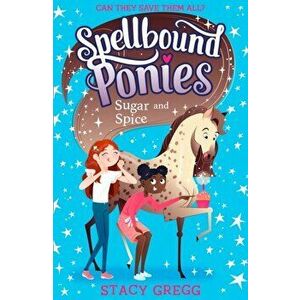 Spellbound Ponies: Sugar and Spice, Paperback - Stacy Gregg imagine