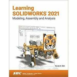 Learning SOLIDWORKS 2021. Modeling, Assembly and Analysis, Paperback - Randy H. Shih imagine