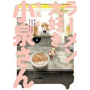 Ms. Koizumi Loves Ramen Noodles Volume 3, Paperback - Naru Narumi imagine