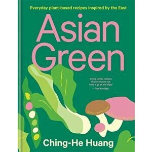 Asian Green. Everyday plant-based recipes inspired by the East, Hardback - Ching-He Huang imagine