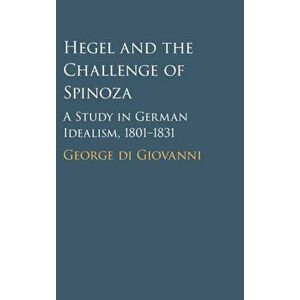Hegel and the Challenge of Spinoza. A Study in German Idealism, 1801-1831, Hardback - *** imagine