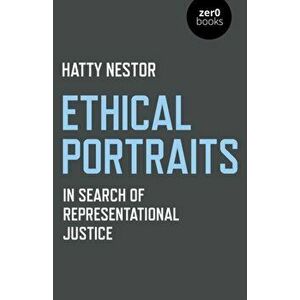 Ethical Portraits - In Search of Representational Justice, Paperback - Hatty Nestor imagine