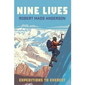 Nine Lives. Expeditions to Everest, Paperback - Robert Mads Anderson imagine