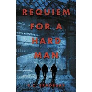 Requiem for a Hard Man, Paperback - S.C. Bradbury imagine