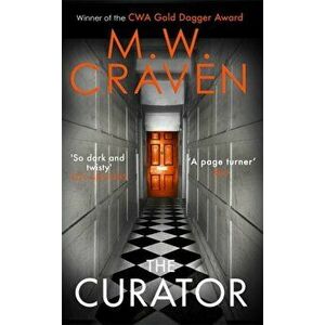 Curator. The new must-read thriller from the winner of the CWA Best Crime Novel of 2019, Paperback - M. W. Craven imagine