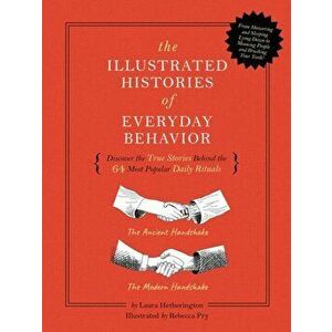 Illustrated Histories of Everyday Behavior. Discover the True Stories Behind the 64 Most Popular Daily Rituals, Hardback - Laura Hetherington imagine