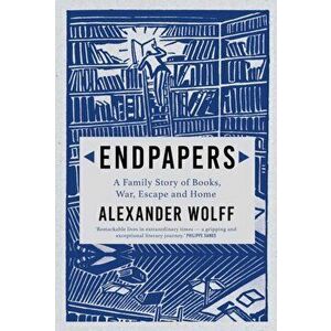 Endpapers. A Family Story of Books, War, Escape and Home, Hardback - Alexander Wolff imagine