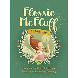 Flossie McFluff. An Irish Fairy, Paperback - Eoin O'Brien imagine