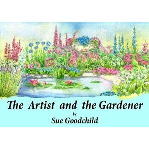 Artist and the Gardener, Hardback - Sue Goodchild imagine
