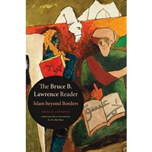 Bruce B. Lawrence Reader. Islam beyond Borders, Paperback - Bruce B. Lawrence imagine