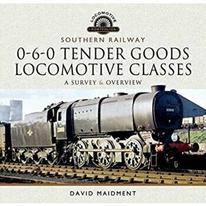 Southern Railway, 0-6-0 Tender Goods Locomotive Classes. A Survey and Overview, Hardback - David Maidment imagine