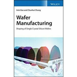 Wafer Manufacturing. Shaping of Single Crystal Silicon Wafers, Hardback - Chunhui Chung imagine