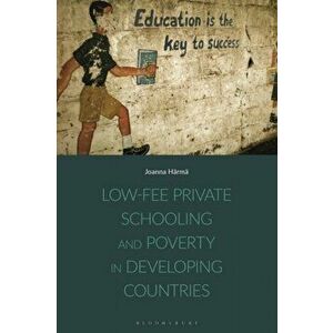 Low-fee Private Schooling and Poverty in Developing Countries, Hardback - Joanna Harma imagine