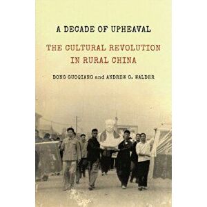 Decade of Upheaval. The Cultural Revolution in Rural China, Paperback - Andrew G. Walder imagine