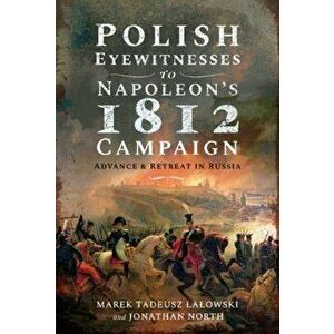 Polish Eyewitnesses to Napoleon's 1812 Campaign. Advance and Retreat in Russia, Hardback - Jonathan North imagine
