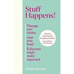 Stuff Happens!. Manage your clutter, clear your head & discover what's really important, Hardback - Emma Gleeson imagine
