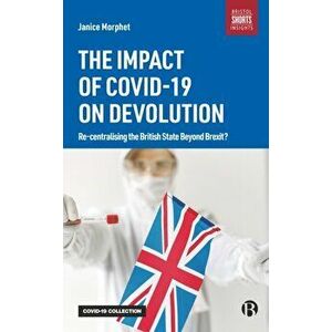 Impact of COVID-19 on Devolution. Recentralising the British State Beyond Brexit?, Paperback - Janice Morphet imagine