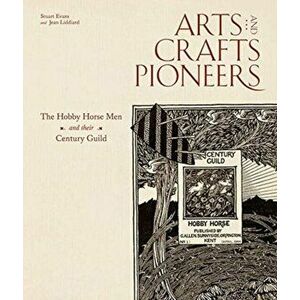 Arts and Crafts Pioneers. The Hobby Horse Men and their Century Guild, Hardback - Jean Liddiard imagine