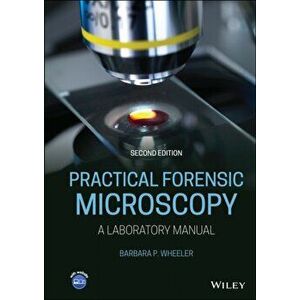 Practical Forensic Microscopy. A Laboratory Manual, Hardback - Barbara P. Wheeler imagine