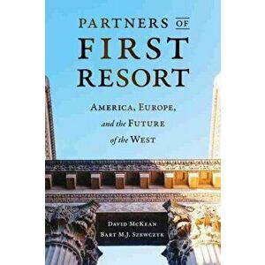Partners of First Resort. America, Europe, and the Future of the West, Paperback - Bart M. Szewczyk imagine