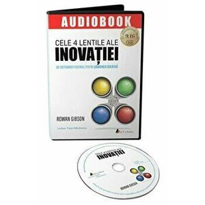 Cele 4 Lentile ale Inovatiei. Un instrument puternic pentru gandirea creativa. Audiobook - *** imagine