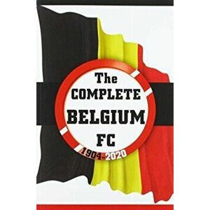 Complete Belgium FC 1904-2020, Paperback - Dirk Karsdorp imagine