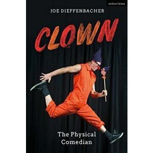 Clown. The Physical Comedian, Paperback - Joe Dieffenbacher imagine